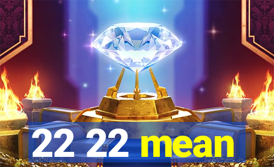 22 22 mean